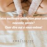 Votre meilleure résolution pour cette nouvelle année? Oser dire oui à vous-même!